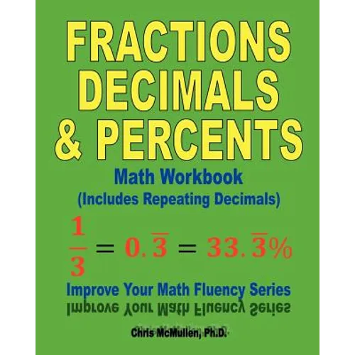 Fractions, Decimals, & Percents Math Workbook (Includes Repeating Decimals): Improve Your Math Fluency Series