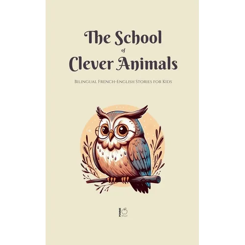 The School of Clever Animals: Bilingual French-English Stories for Kids