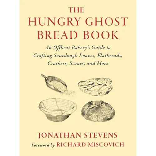 The Hungry Ghost Bread Book: An Offbeat Bakerys Guide to Crafting Sourdough Loaves, Flatbreads, Crackers, Scones, and More