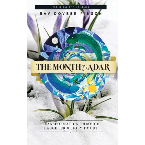 The Month of Adar: Transformation through Laughter and Holy Doubt