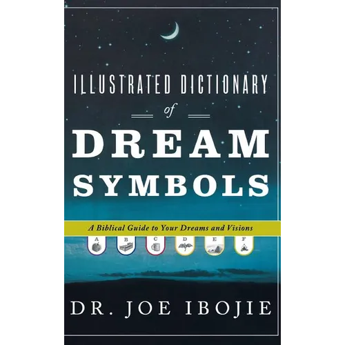 Illustrated Dictionary of Dream Symbols: A Biblical Guide to Your Dreams and Visions