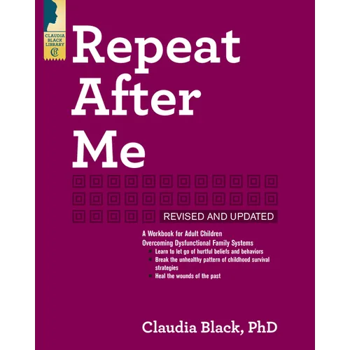 Repeat After Me: A Workbook for Adult Children Overcoming Dysfunctional Family Systems