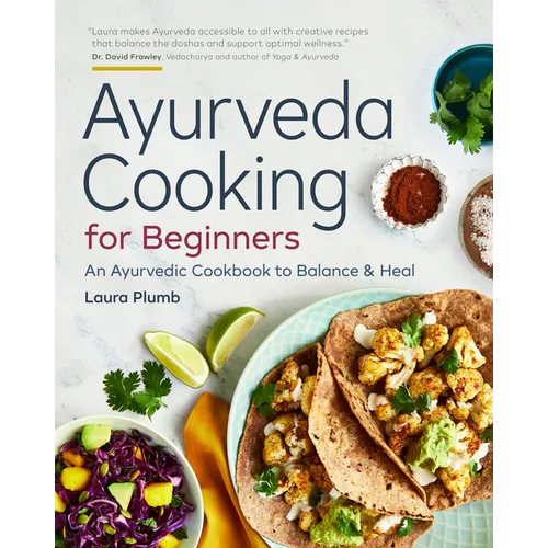 Ayurveda Cooking for Beginners: An Ayurvedic Cookbook to Balance and Heal