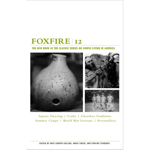 Foxfire 12: Square Dancing, Crafts, Cherokee Traditions, Summer Camps, World War Veterans, Personalities