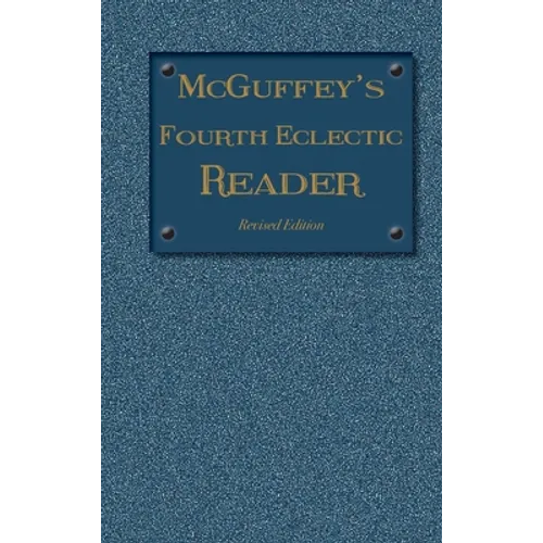 McGuffey's Fourth Eclectic Reader: (1879) Revised Edition