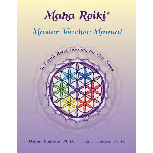 Maha Reiki Master Teaching Manual: In Depth Reiki Training for Our Times