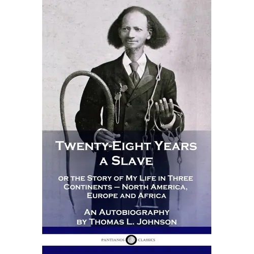 Twenty-Eight Years a Slave: or the Story of My Life in Three Continents - North America, Europe and Africa - An Autobiography