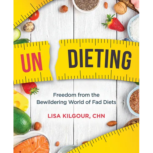 Undieting: Freedom from the Bewildering World of Fad Diets