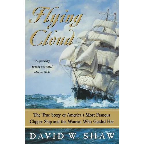Flying Cloud: The True Story of America's Most Famous Clipper Ship and the Woman Who Guided Her