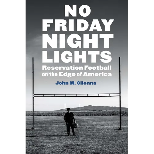 No Friday Night Lights: Reservation Football on the Edge of America