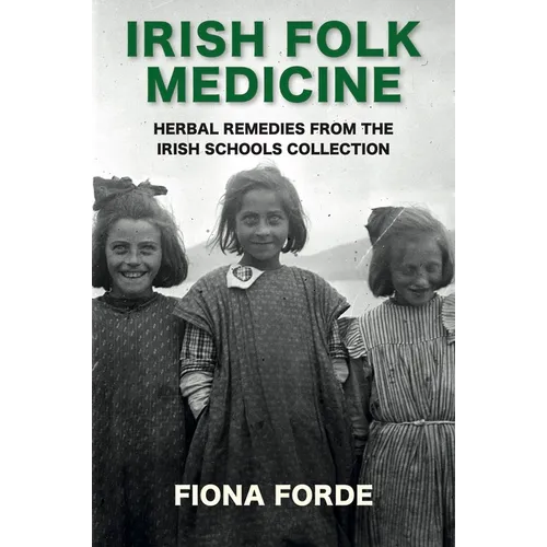 Irish Folk Medicine: Herbal Remedies from the Irish Schools Collection