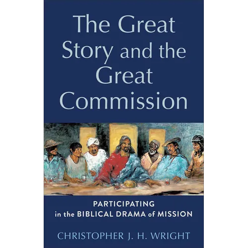 The Great Story and the Great Commission: Participating in the Biblical Drama of Mission