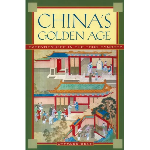 China's Golden Age: Everyday Life in the Tang Dynasty
