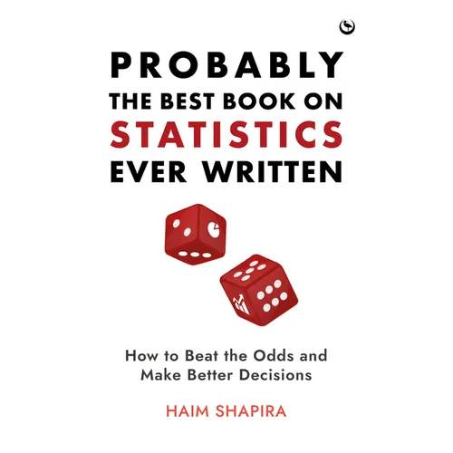 Probably the Best Book on Statistics Ever Written: How to Beat the Odds and Make Better Decisions