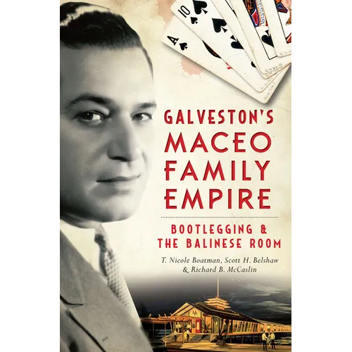 Galveston's Maceo Family Empire: Bootlegging & the Balinese Room