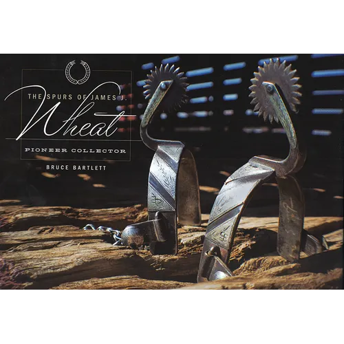 The Spurs of James J. Wheat, Pioneer Collector