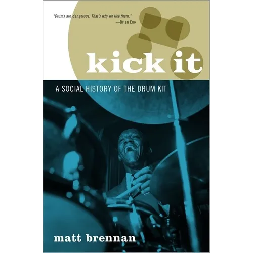 Kick It: A Social History of the Drum Kit