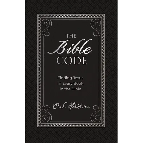 The Bible Code: Finding Jesus in Every Book in the Bible