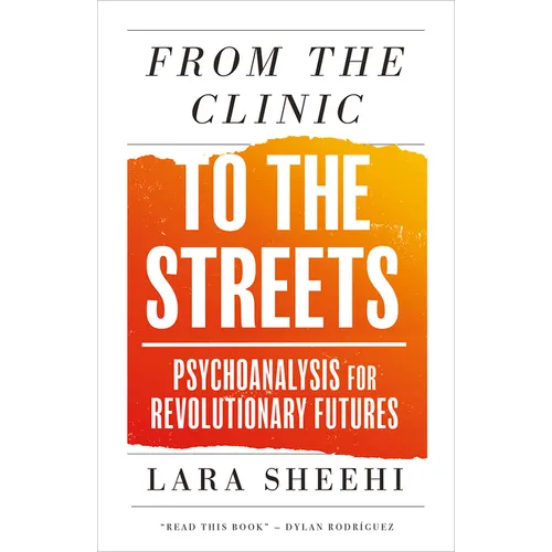 From the Clinic to the Streets: Psychoanalysis for Revolutionary Futures