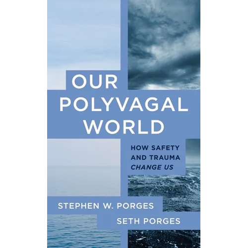 Our Polyvagal World: How Safety and Trauma Change Us
