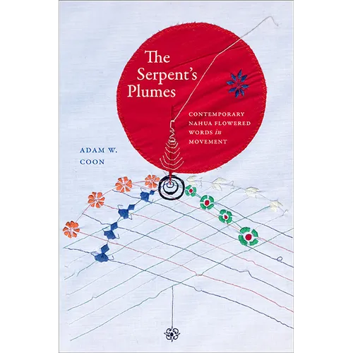 The Serpent's Plumes: Contemporary Nahua Flowered Words in Movement