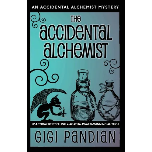 The Accidental Alchemist: An Accidental Alchemist Mystery