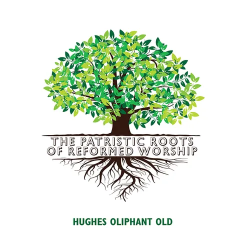 The Patristic Roots of Reformed Worship