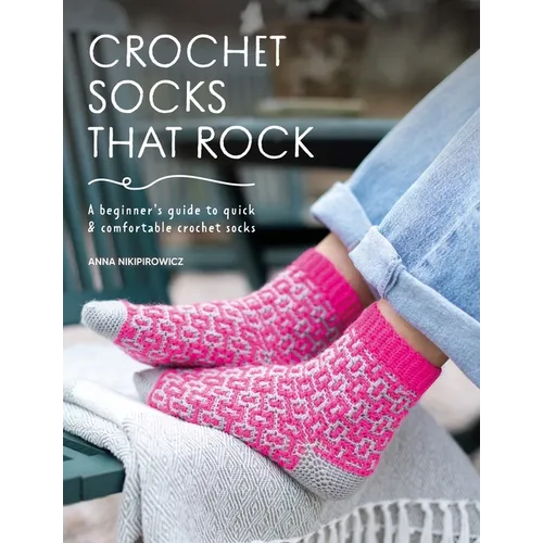 Crochet Socks That Rock: A Beginner's Guide to Quick & Comfortable Crochet Socks
