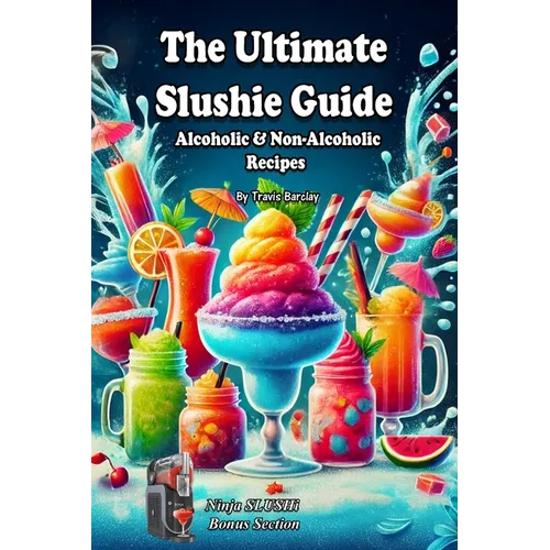 The Ultimate Slushie Guide: Alcoholic & Non-Alcoholic Recipes + Ninja SLUSHi Bonus Section