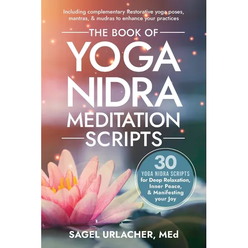 The Book of Yoga Nidra Meditation Scripts: 30 Yoga Nidra Scripts for Deep Relaxation, Inner Peace, & Manifesting Your Joy