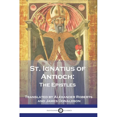 St. Ignatius of Antioch: The Epistles