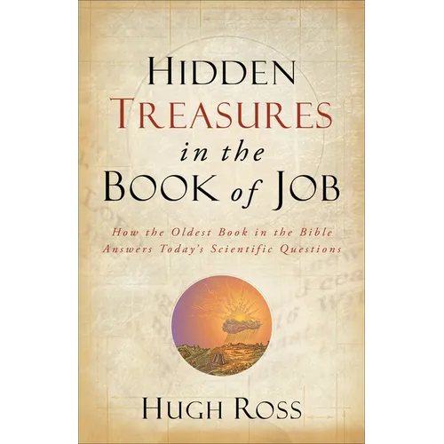 Hidden Treasures in the Book of Job: How the Oldest Book in the Bible Answers Today's Scientific Questions