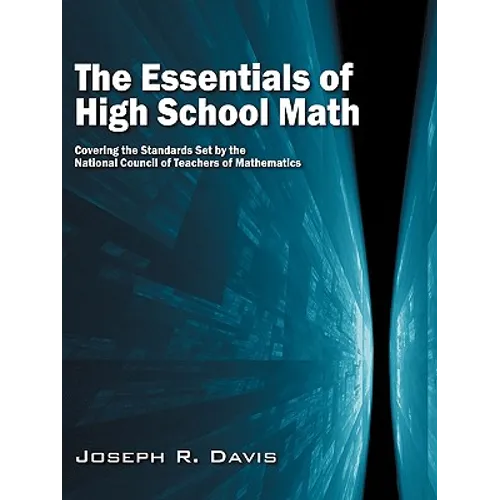 The Essentials of High School Math: Covering the Standards Set by the National Council of Teachers of Mathematics