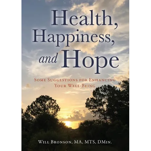 Health, Happiness, and Hope: Some Suggestions for Enhancing Your Well-Being