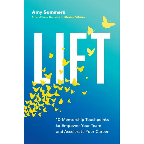 Lift: 10 Mentorship Touchpoints to Empower Your Team and Accelerate Your Career