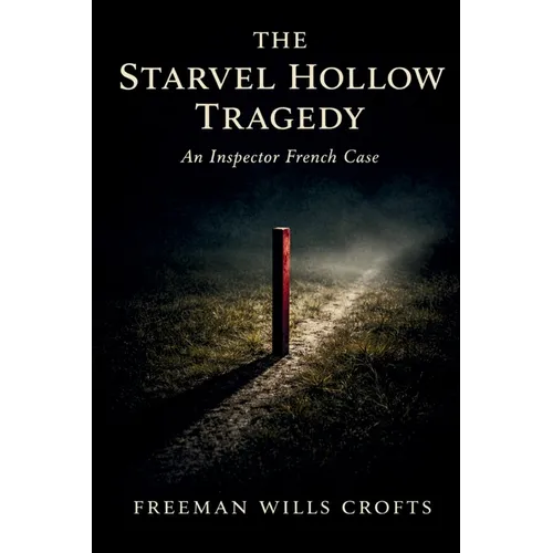 The Starvel Hollow Tragedy: An Inspector French Case