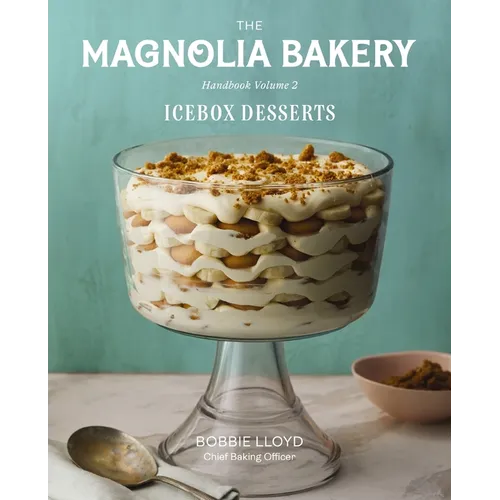 The Magnolia Bakery Handbook of Icebox Desserts: A Complete Guide for the Home Baker, Volume 2