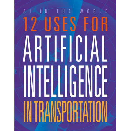12 Uses for Artificial Intelligence in Transportation