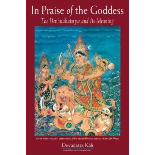 In Praise of the Goddess: The Devimahatmya and Its Meaning