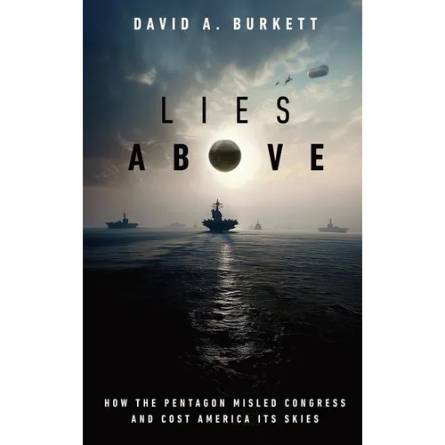 Lies Above: How the Pentagon Misled Congress and Cost America its Skies