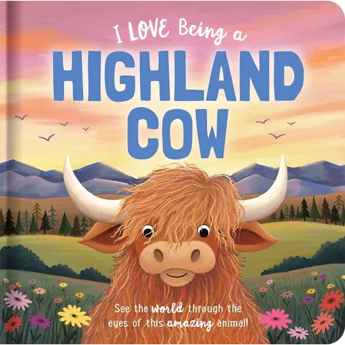 I Love Being a Highland Cow: Padded Board Book: Picture Storybook