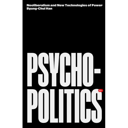 Psychopolitics: Neoliberalism and New Technologies of Power
