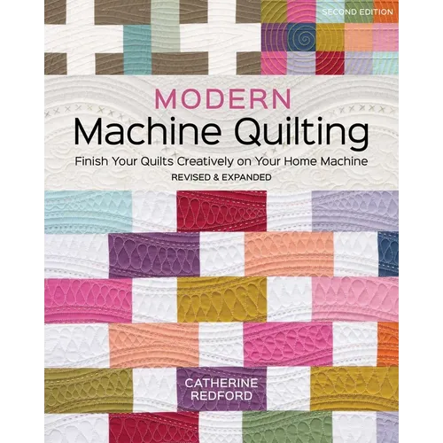 Modern Machine Quilting, Second Edition: Finish Your Quilts Creatively on Your Home Machine; Revised & Expanded
