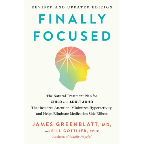 Finally Focused, Revised and Updated Edition: The Natural Treatment Plan for Child and Adult ADHD That Restores Attention, Minimizes Hyperactivity, an