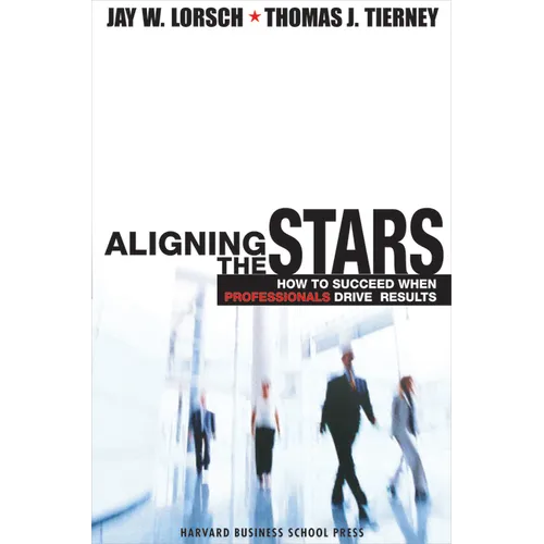 Aligning the Stars: How to Succeed When Professionals Drive Results
