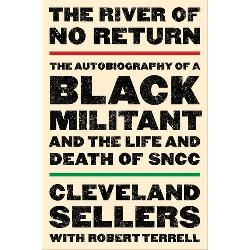 The River of No Return: The Autobiography of a Black Militant and the Life and Death of Sncc