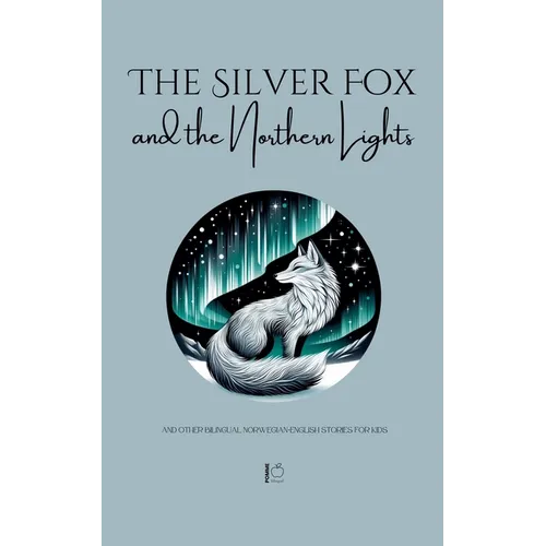 The Silver Fox and the Northern Lights And Other Bilingual Norwegian-English Stories for Kids