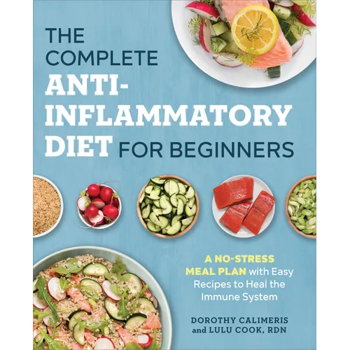 The Complete Anti-Inflammatory Diet for Beginners: A No-Stress Meal Plan with Easy Recipes to Heal the Immune System
