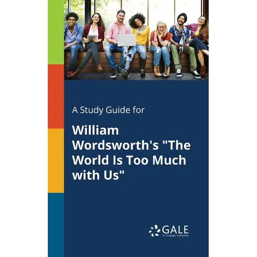 A Study Guide for William Wordsworth's "The World Is Too Much With Us"