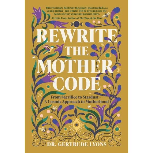 Rewrite the Mother Code: From Sacrifice to Stardust - A Cosmic Approach to Motherhood